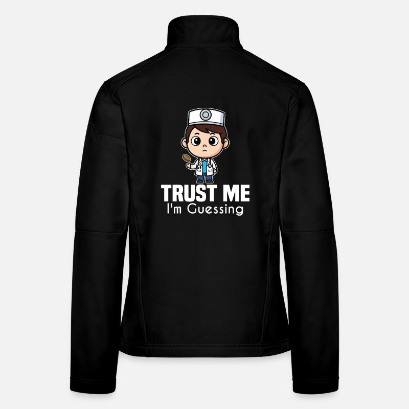 TRUST ME, I'M GUESSING - DOCTOR GIFT Women's Softshell Jacket