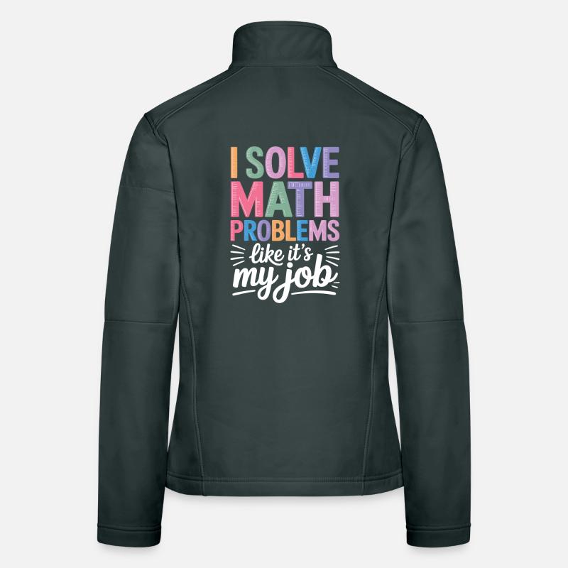 I Solve Math Problems Like a Professional Math Teacher Women's Softshell Jacket