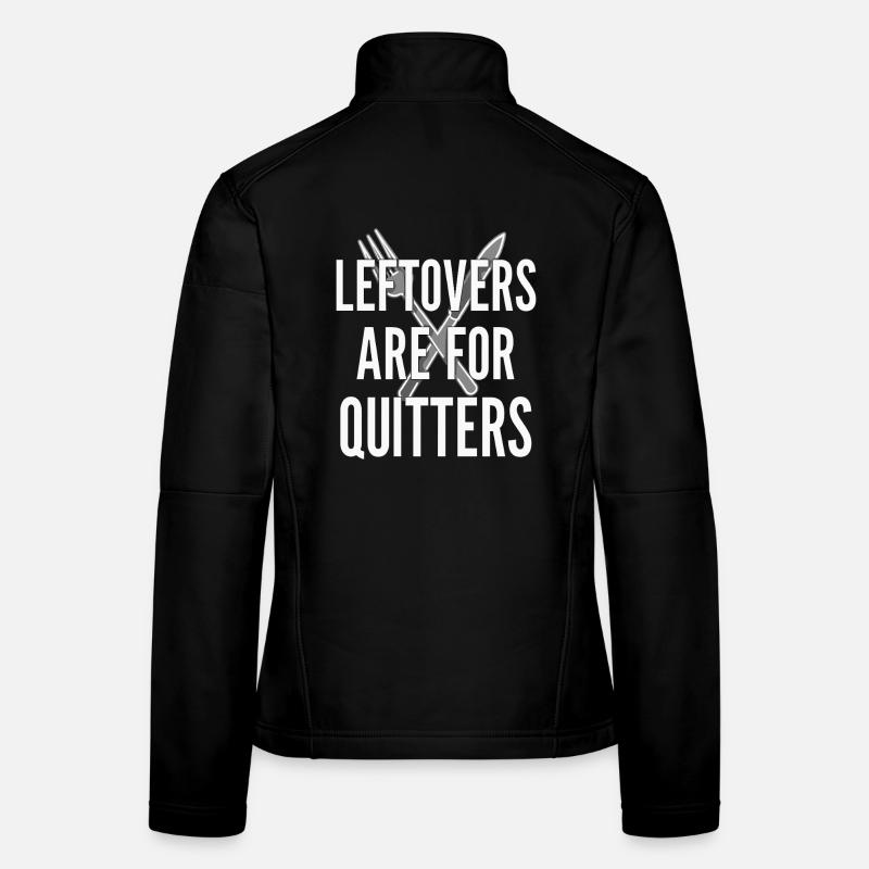 Leftovers Are For Quitters Essensspruch Frauen Softshelljacke