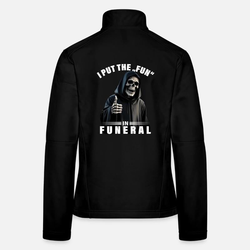 I put the fun in funeral Spruch Sensenmann Motiv Frauen Softshelljacke