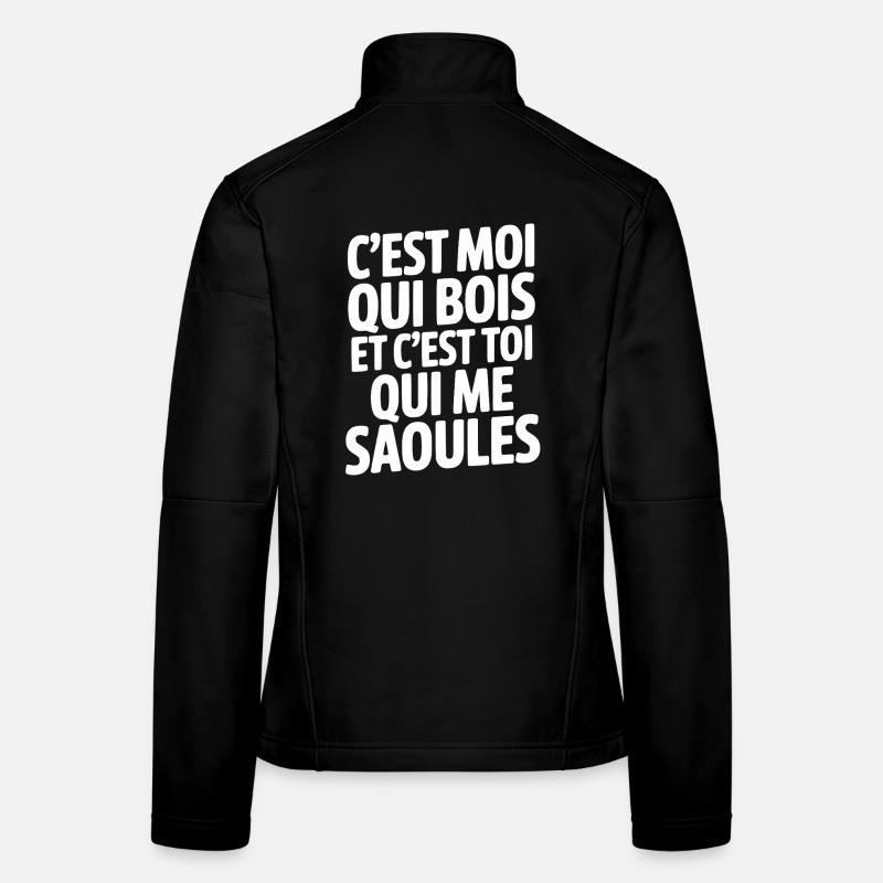 C'est moi qui bois et c'est toi qui me saoules Veste en tissu softshell Femme