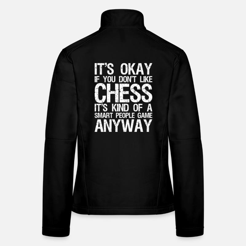 Ce n’est pas grave si vous n’aimez pas les échecs Jeu de société Échecs Veste en tissu softshell Femme