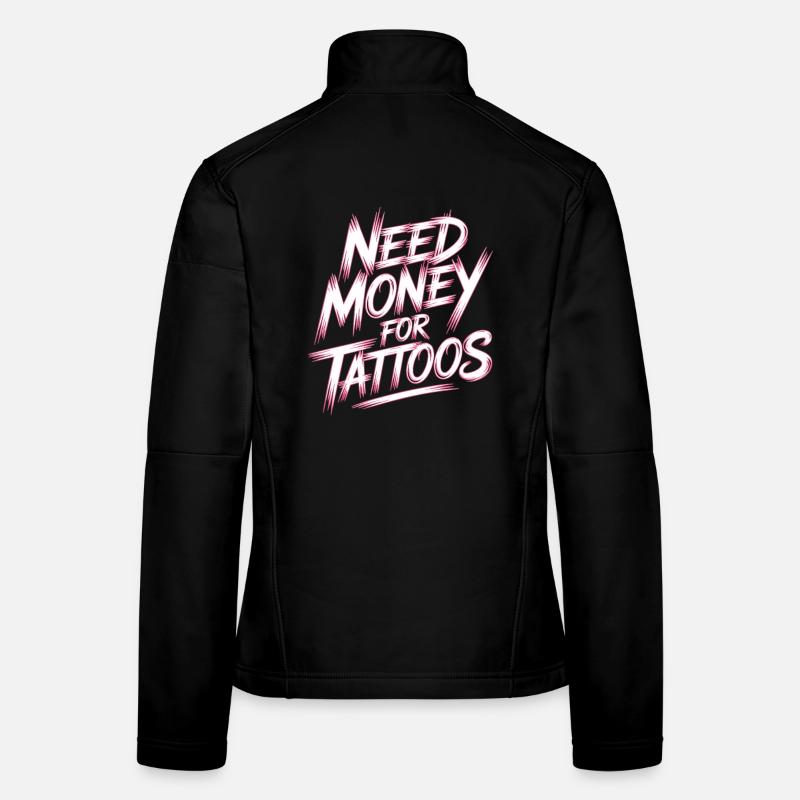 Need Money for Tattoos – Tattoo Lover Women's Softshell Jacket