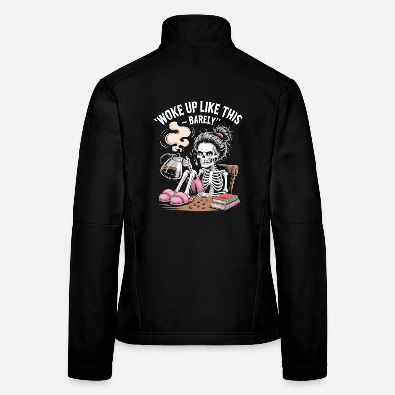 Woke Up Like This Barely - Skeleton Morning Coffee Women's Softshell Jacket