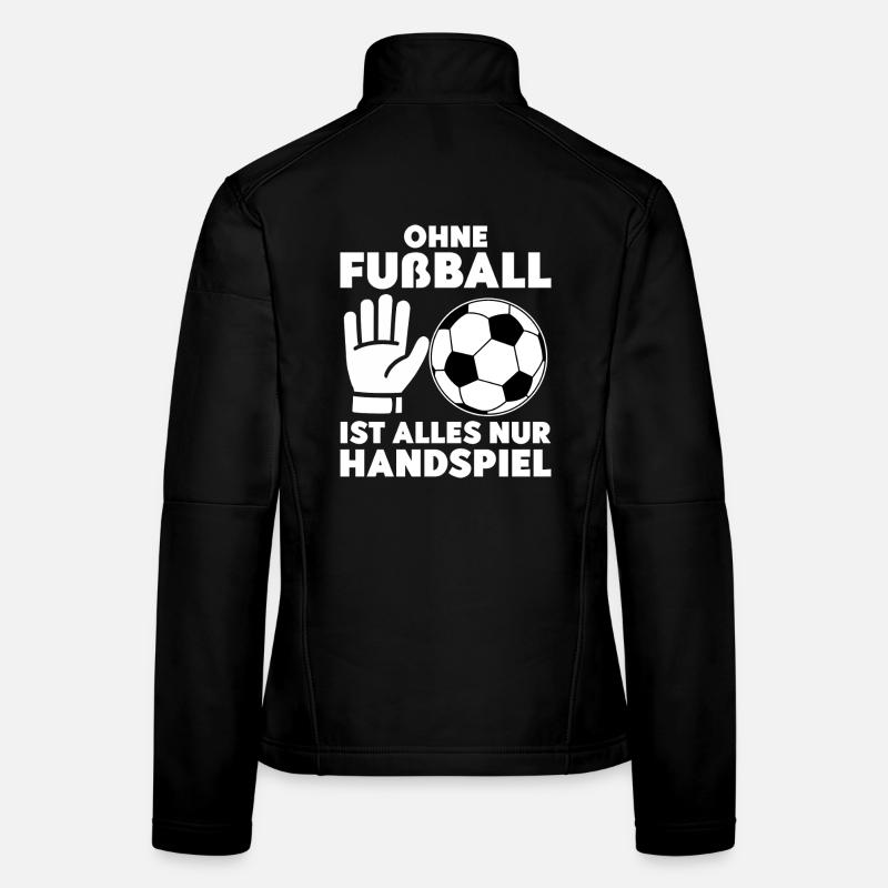 Without football, everything is just handball - Women's Softshell Jacket - black