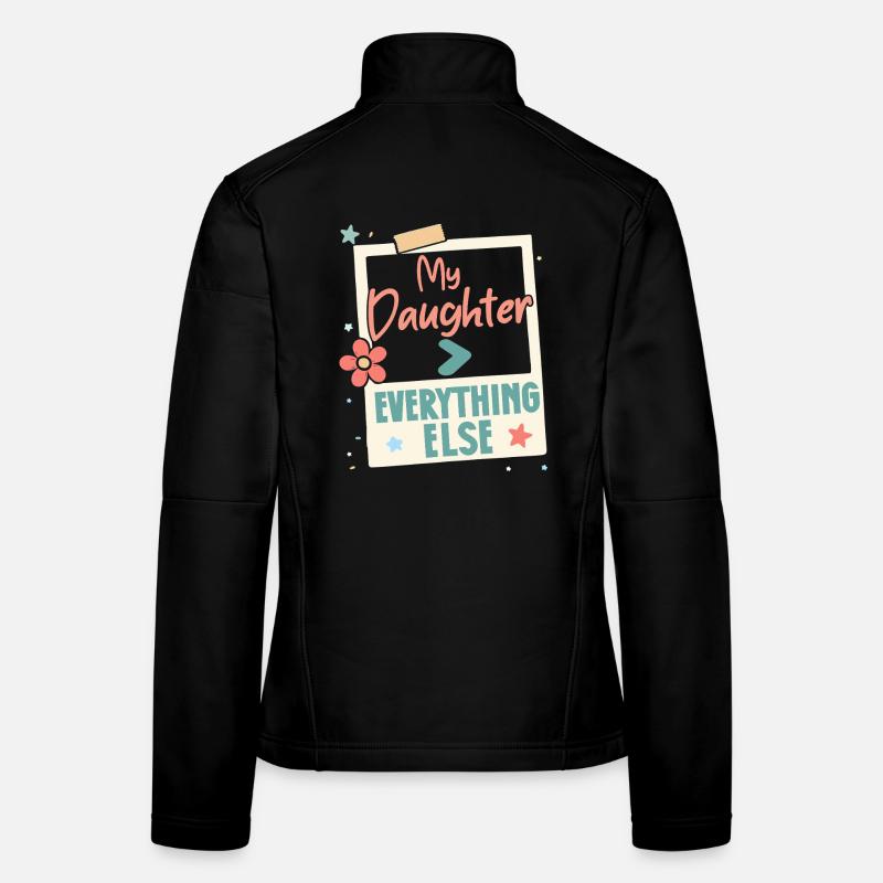 My daughter, everything else, mom, dad, parents Women's Softshell Jacket