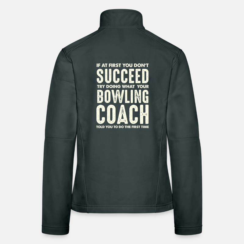 Bowling Coach Wisdom First Do What Said Women's Softshell Jacket