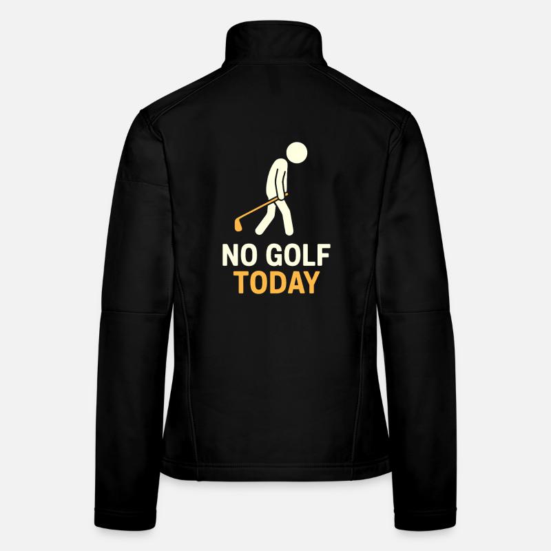 Funny No Golf Today Golf Lover Humor Women's Softshell Jacket
