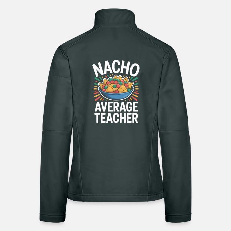 Nacho Average Teacher Funny Design Women's Softshell Jacket