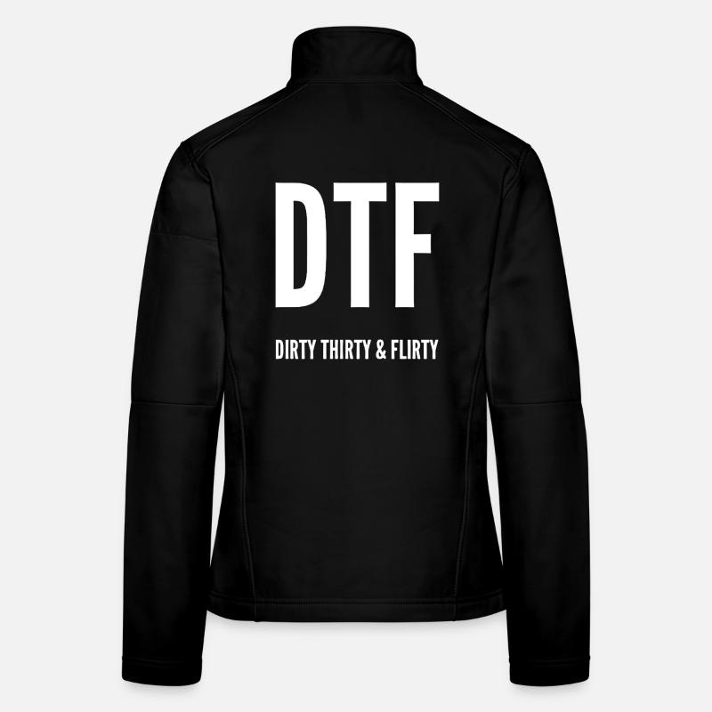 Dirty Thirty Flirty DTF 30. Geburtstag Frauen Softshelljacke