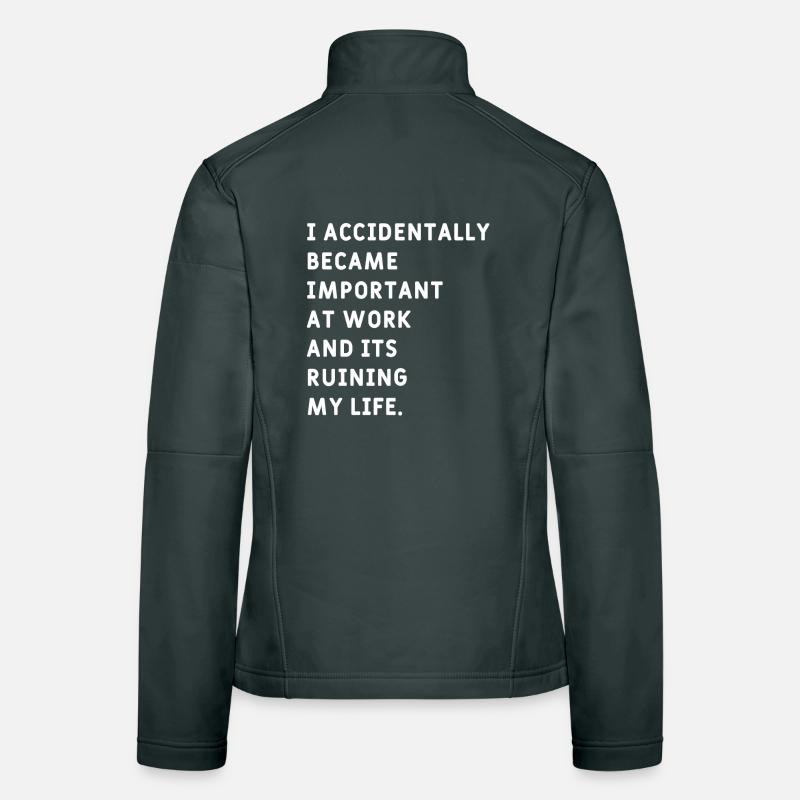 I Accidentally became  Important at Work Meme Women's Softshell Jacket