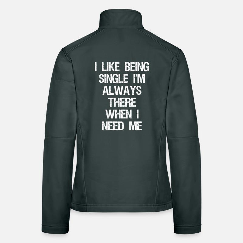 Ich bin gerne Single, ich bin immer da, wenn ich brauche Frauen Softshelljacke