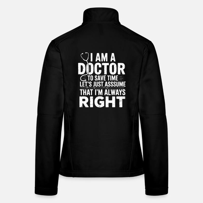 I'm a Doctor – Save Time Saying Women's Softshell Jacket