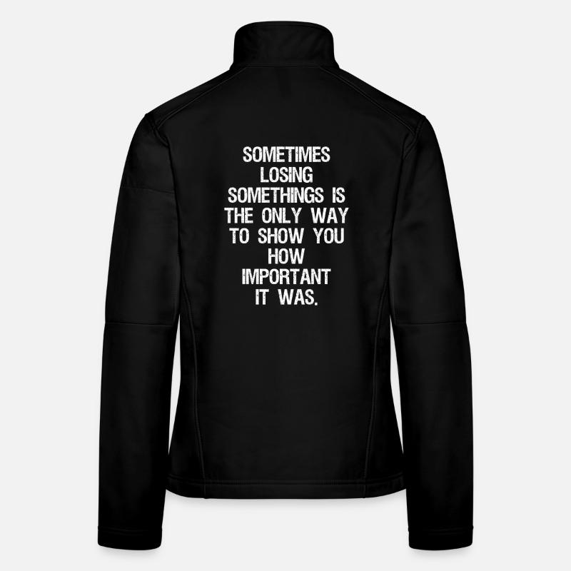 sometimes losing somethings is the only way to - Women's Softshell Jacket - black