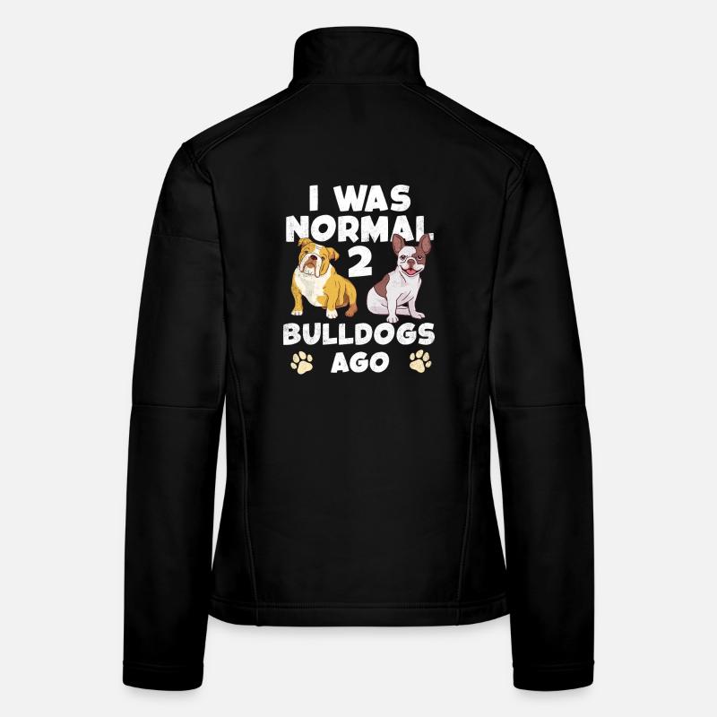 I was normal until two bulldogs came Women's Softshell Jacket