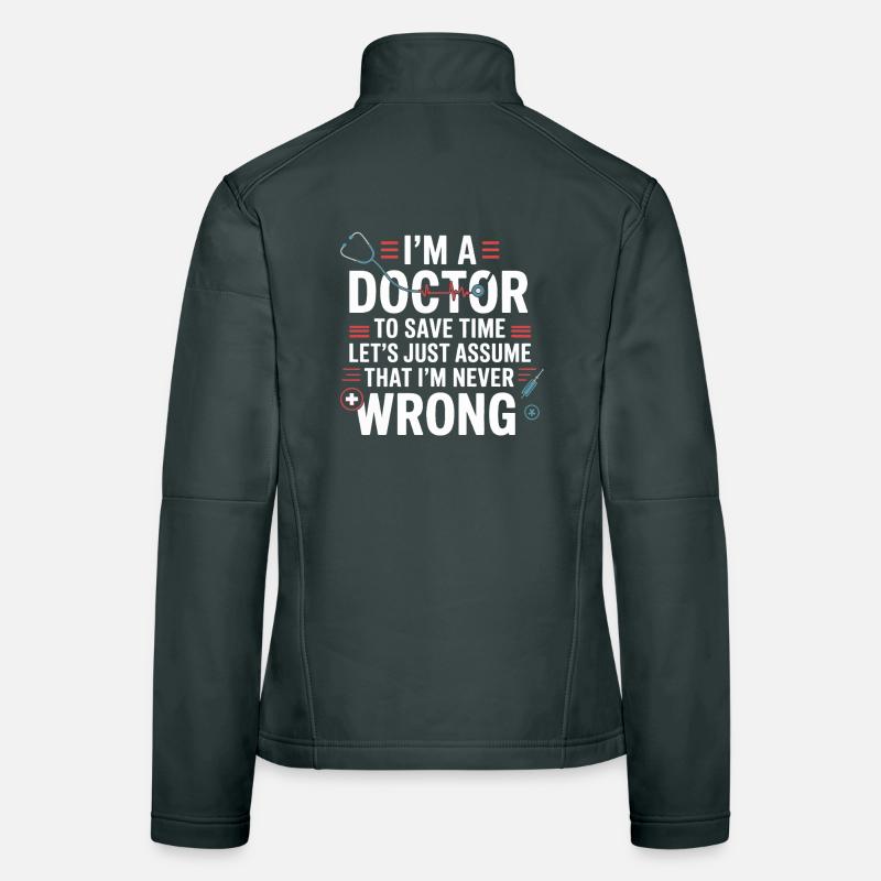 I'm a doctor – save time, never wrong Women's Softshell Jacket