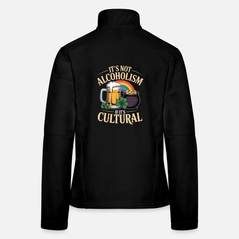 St Patricks Day Its Not Alcoholism If Its Cultural Frauen Softshelljacke