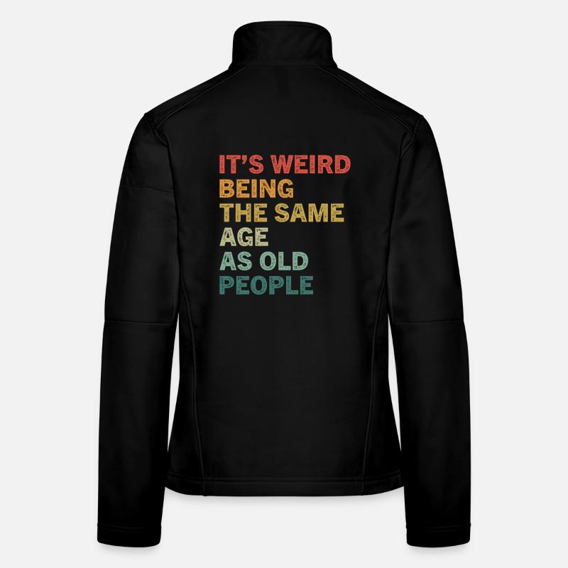 It's Weird Being The Same Age As Old People Lustig Frauen Softshelljacke