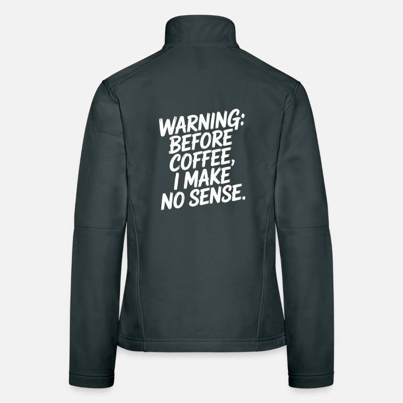 Before Coffee I Make No Sense Work Humor Women's Softshell Jacket