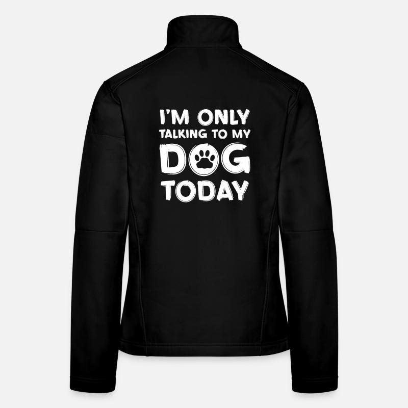 Nur heute mit meinem Hund reden Frauen Softshelljacke