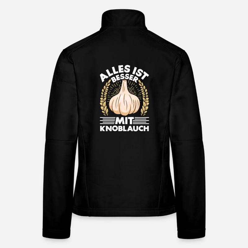 Kochkleidung ALLES IST BESSER MIT KNOBLAUCH Frauen Softshelljacke