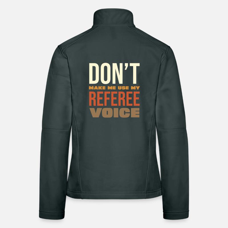 Don't Make Me Use My Referee Voice Women's Softshell Jacket