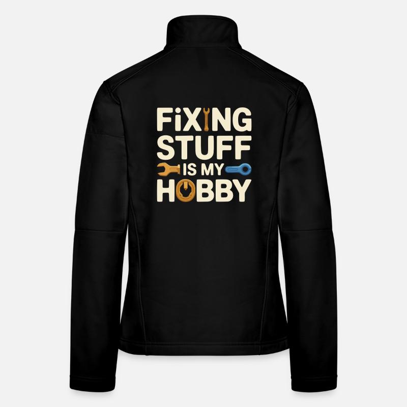 Fixing Stuff Is My Hobby Frauen Softshelljacke