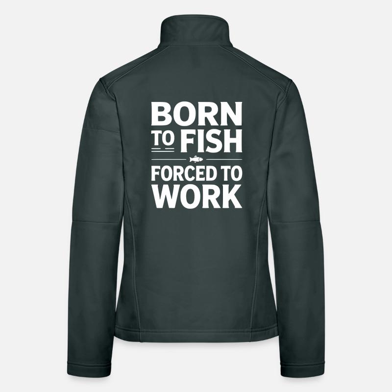Né pour la pêche forcé de travailler Veste en tissu softshell Femme