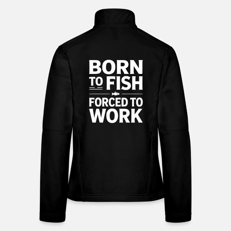 Né pour la pêche forcé de travailler Veste en tissu softshell Femme
