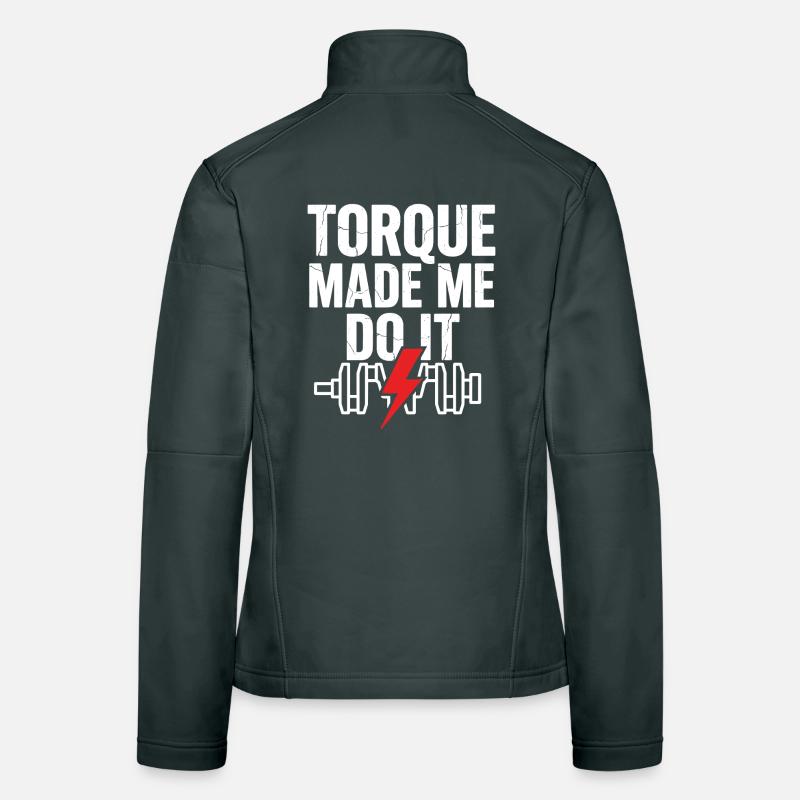 TORQUE MADE ME DO IT Strength Training Saying Women's Softshell Jacket