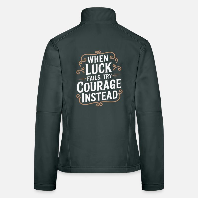 Courage Over Luck Quote Typography Tee Women's Softshell Jacket