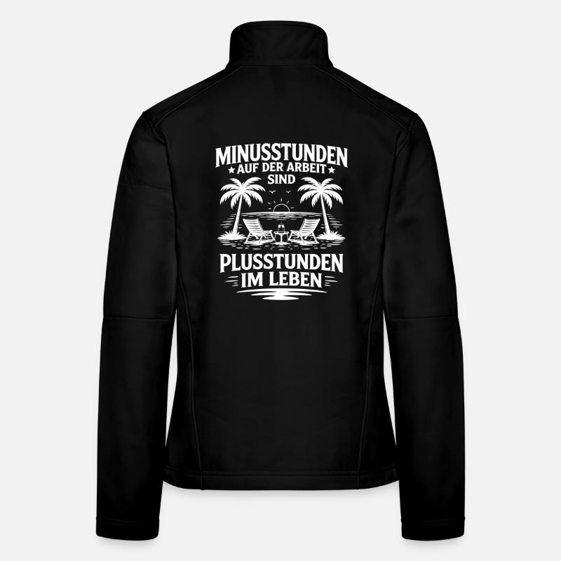 Minusstunden auf der Arbeit Plusstunden im Leben Frauen Softshelljacke