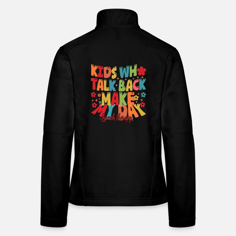 Kids Who Talk Back Make My Day Speech Pathologist Women's Softshell Jacket