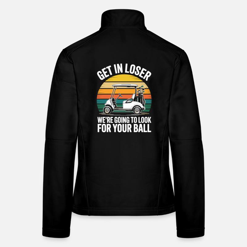 Get In Loser Golf Shirt - Gift for Golf Fans Women's Softshell Jacket