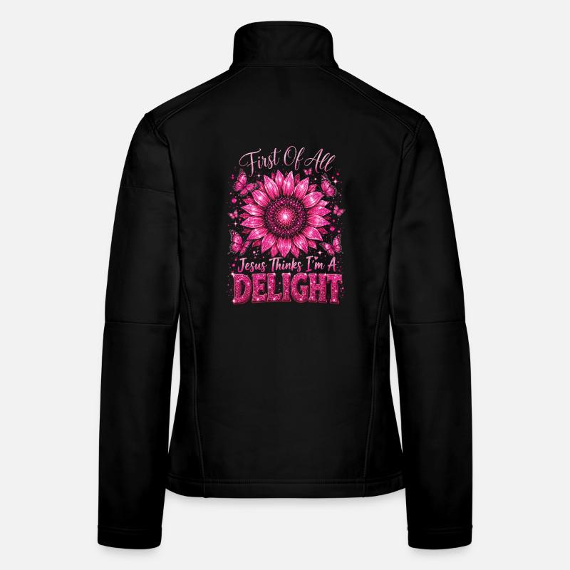 First Of All Jesus Thinks I'm A Delight Women's Softshell Jacket