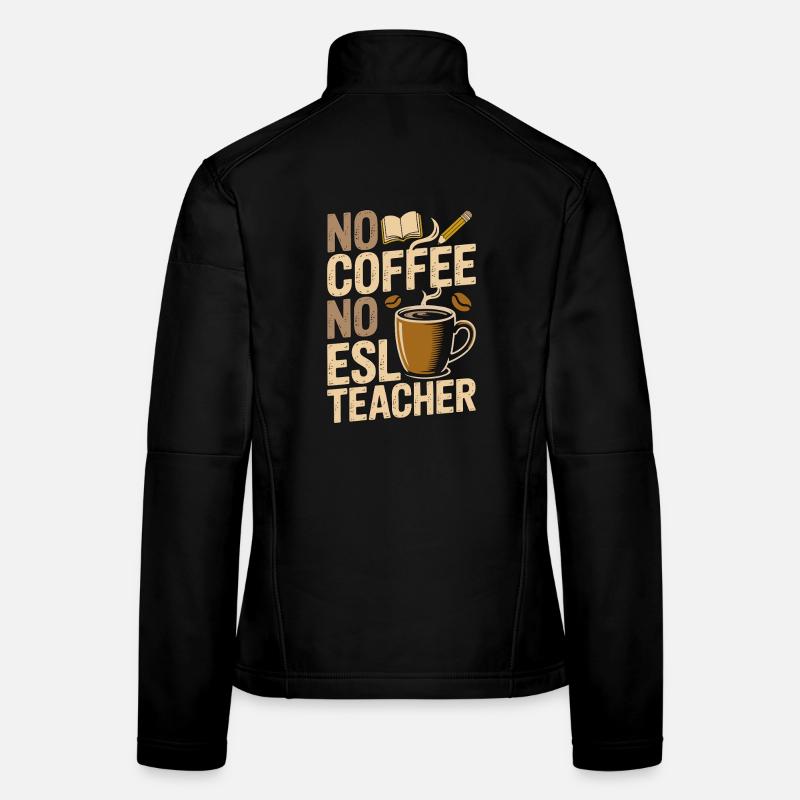 ESL Teacher No Coffee No ESL Educator Coffee Lover Frauen Softshelljacke