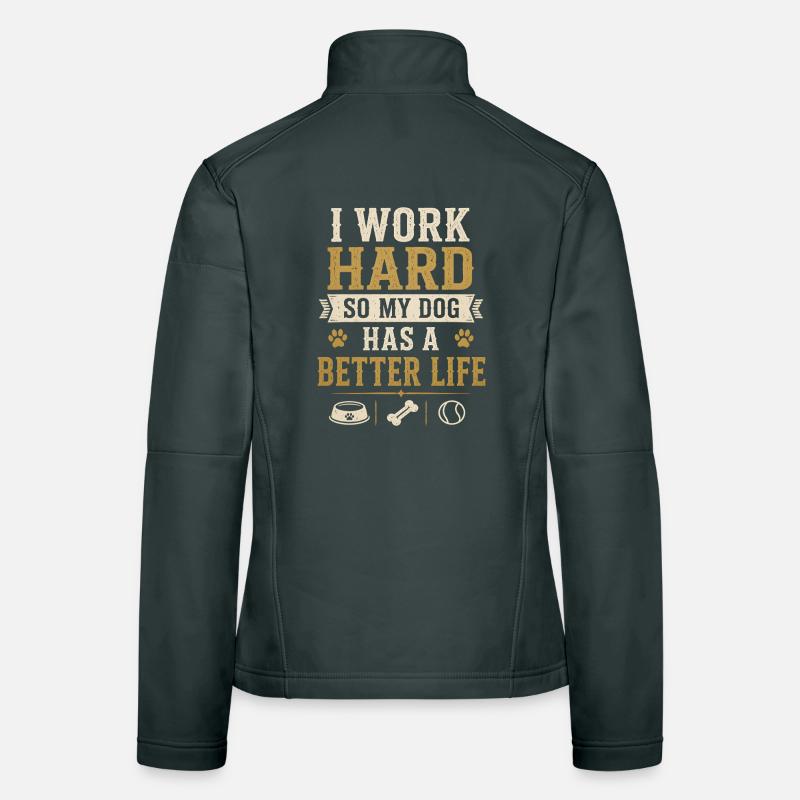 I Work Hard Dog Better Life Funny Dog Women's Softshell Jacket