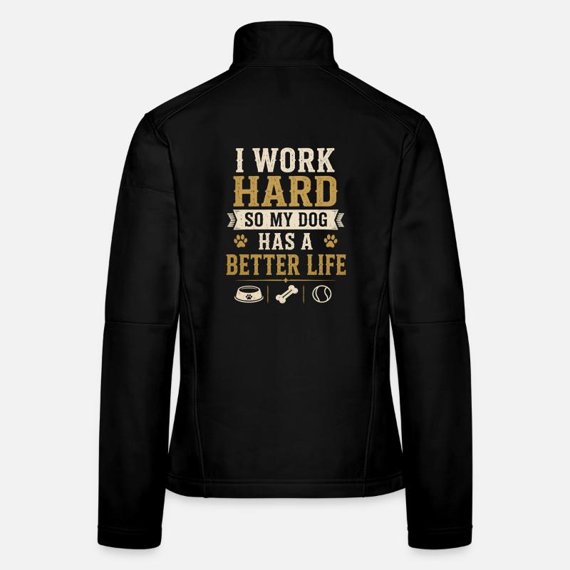 I Work Hard Dog Better Life Lustiger Hund Frauen Softshelljacke