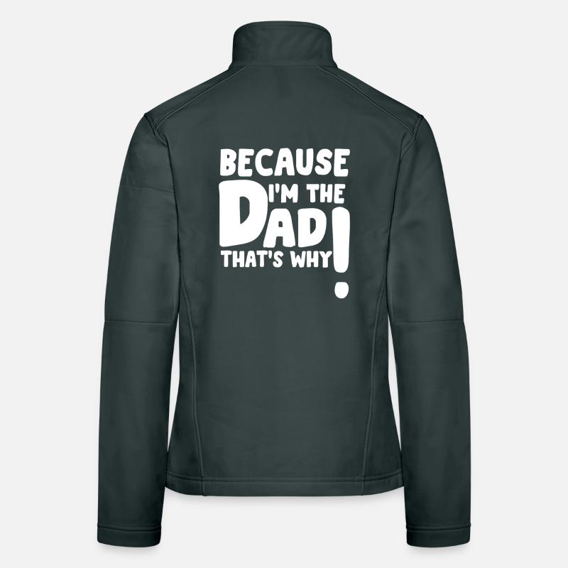 Parce que je suis le papa, c’est pour ça que le drôle de père cadeau Veste en tissu softshell Femme