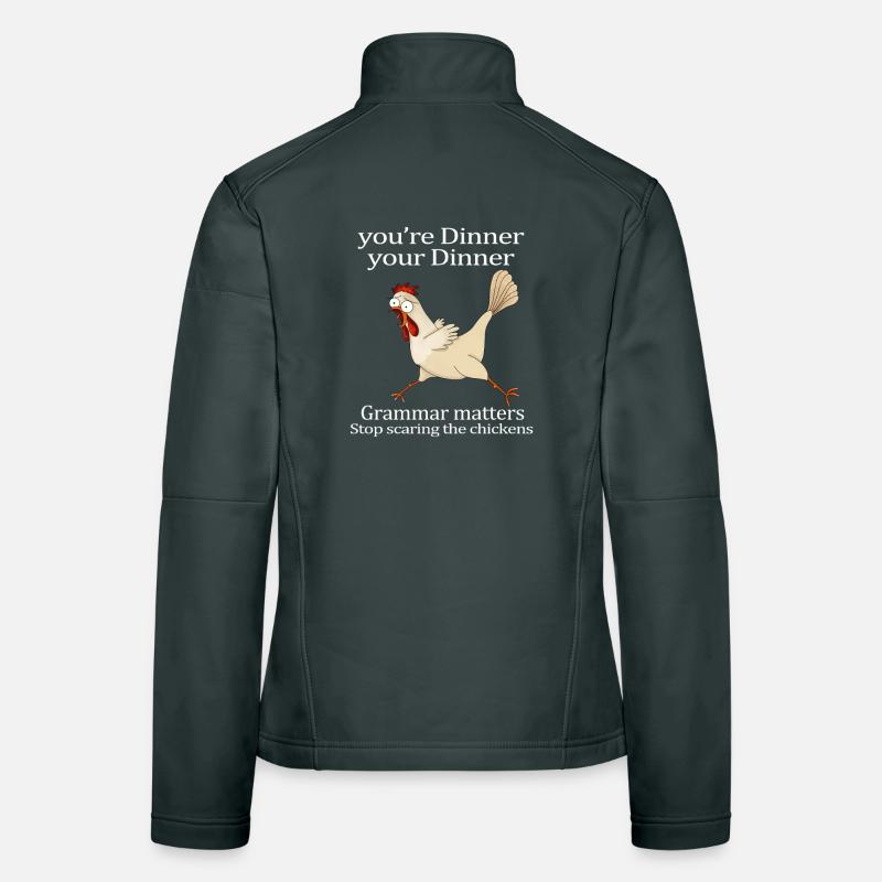 Youre Dinner Grammar Matters Stop Scaring Chickens Women's Softshell Jacket