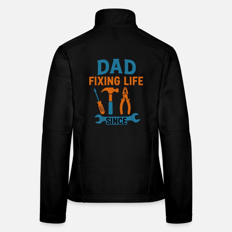 Dad: Fixing Life Since – The Gift for DIY Women's Softshell Jacket