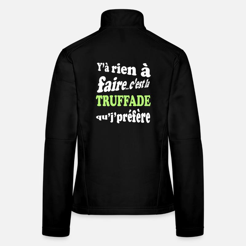 Y'a rien à faire c'est la truffade que je préfère Veste en tissu softshell Femme