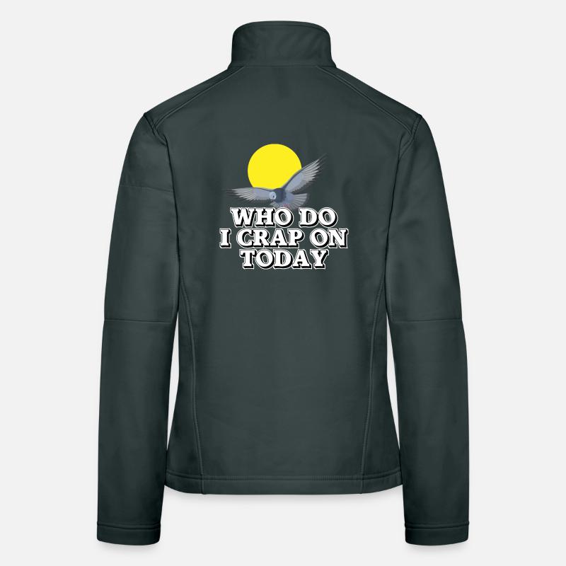 Who should I shit on today? Women's Softshell Jacket