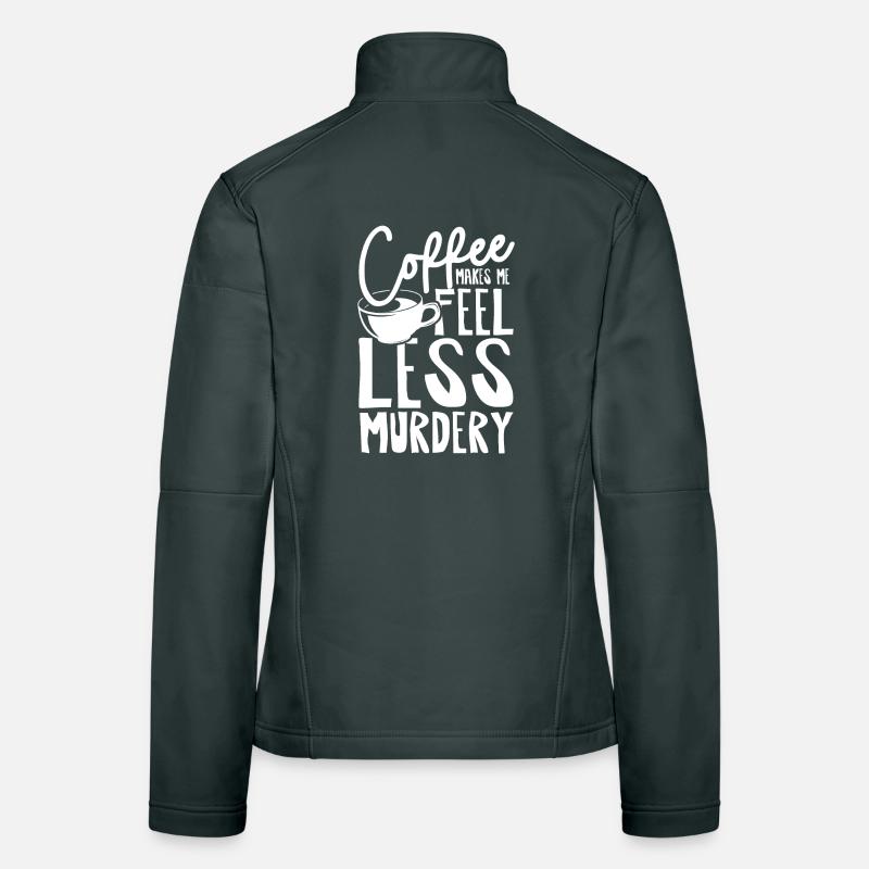 Coffee makes me feel less murdery Frauen Softshelljacke