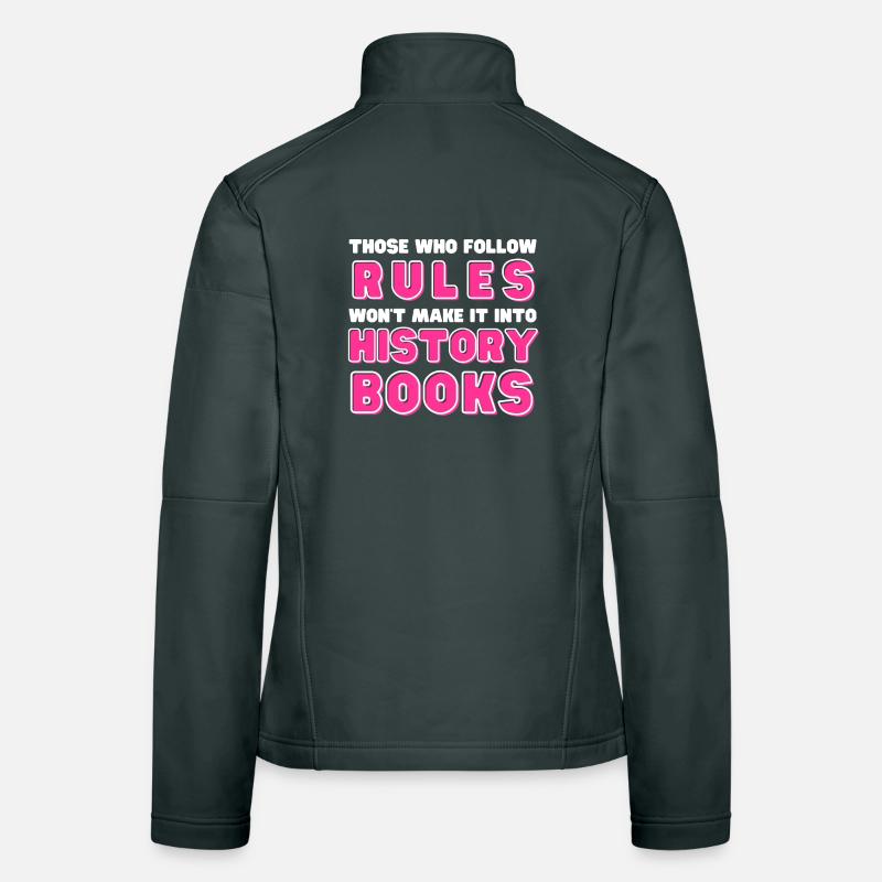 Those who follow rules won't make it into history Frauen Softshelljacke
