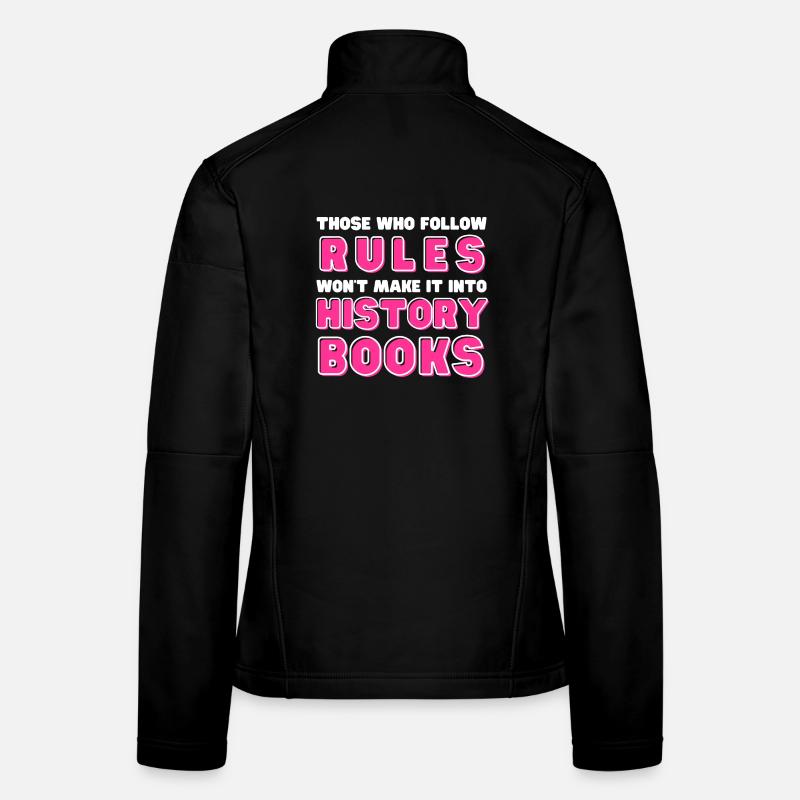 Ceux qui suivent les règles n’entreront pas dans l’histoire Veste en tissu softshell Femme