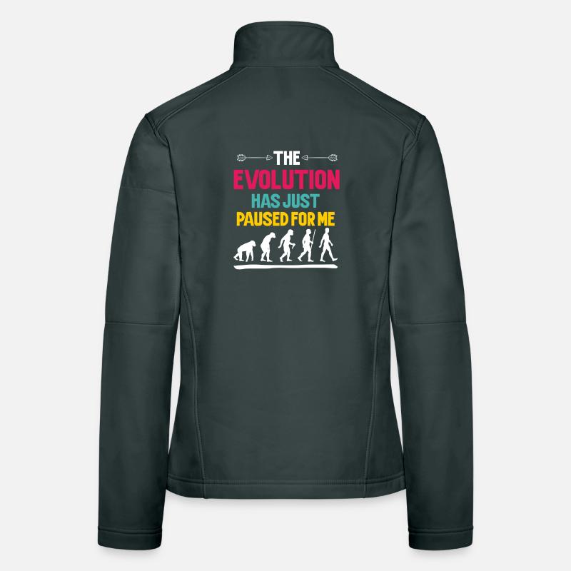 The Evolution Has Just Paused For Me Women's Softshell Jacket