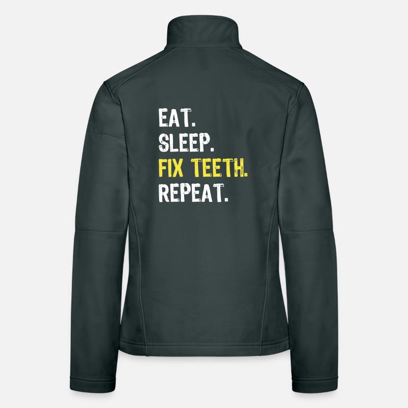 Eat Sleep Fix Teeth Repeat Dentist Shirt Women's Softshell Jacket