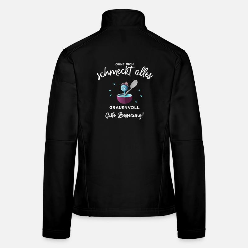 Gute Besserung ! Ohne dich schmeckts grauenvoll Frauen Softshelljacke