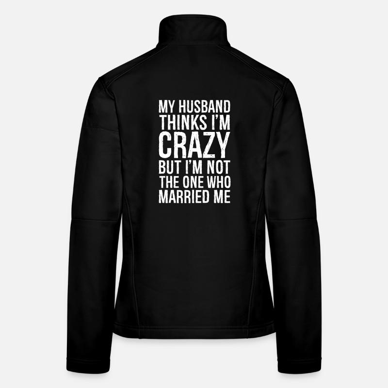 Mon mari pense que je suis folle mais je ne le suis pas Veste en tissu softshell Femme